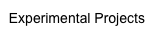 Experimental Projects