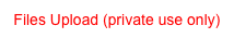 Files Upload (private use only)